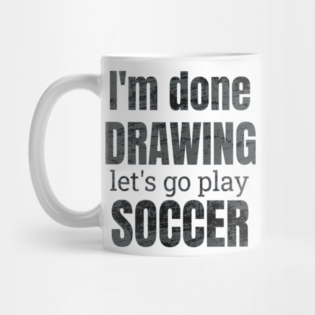 I'm done drawing, let's go play soccer by NdisoDesigns